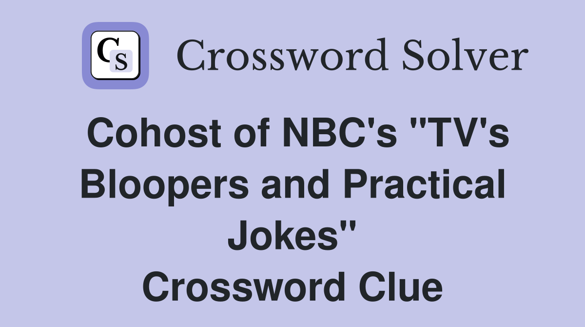 Cohost of NBC's "TV's Bloopers and Practical Jokes" Crossword Clue